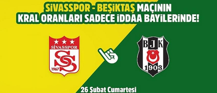 Sivasspor-Beşiktaş maçının Kral Oranlar'ı sadece iddaa bayilerinde
